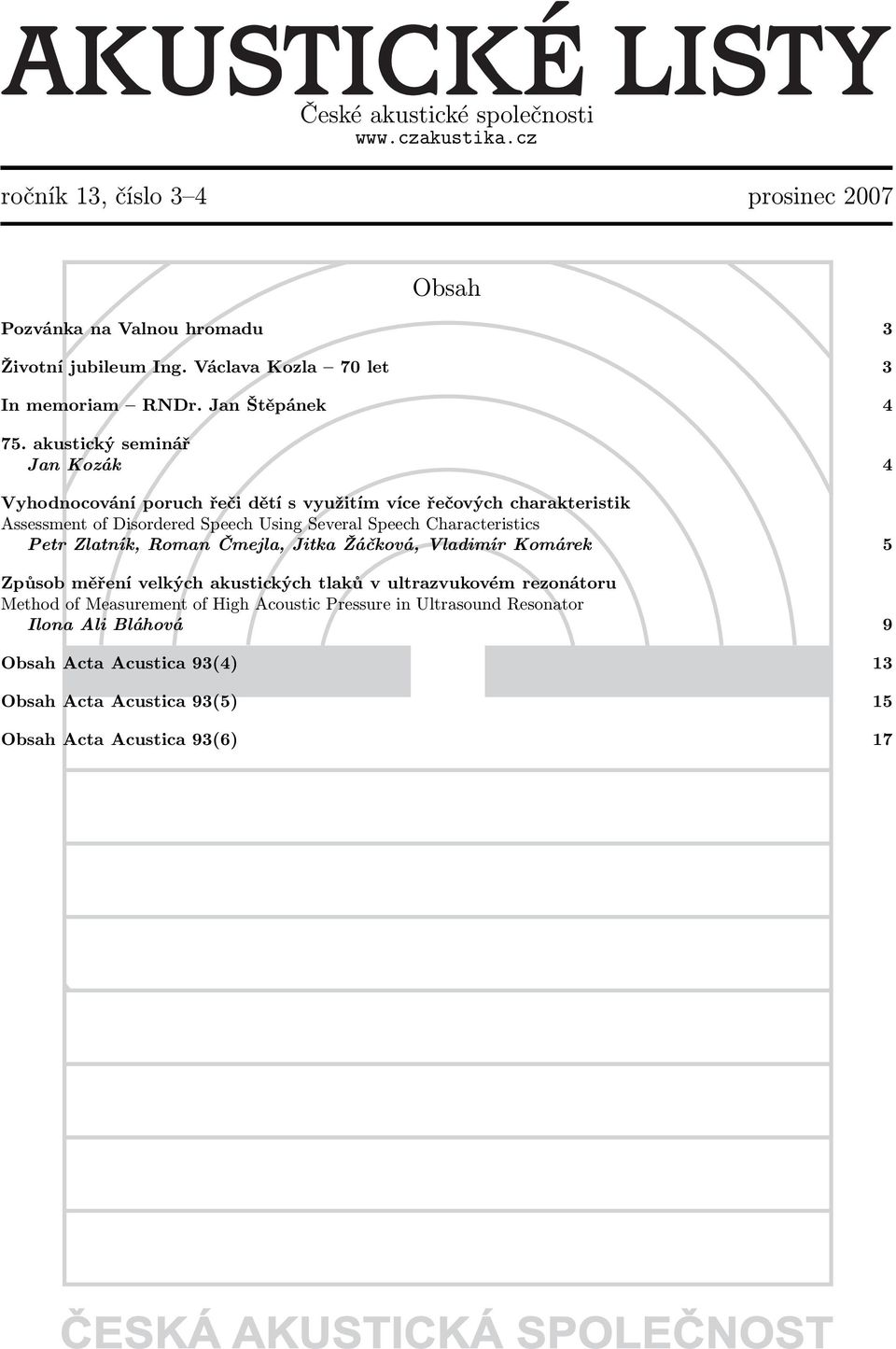 akustický seminář Jan Kozák 4 Vyhodnocování poruch řeči dětí s využitím více řečových charakteristik Assessment of Disordered Speech Using Several Speech