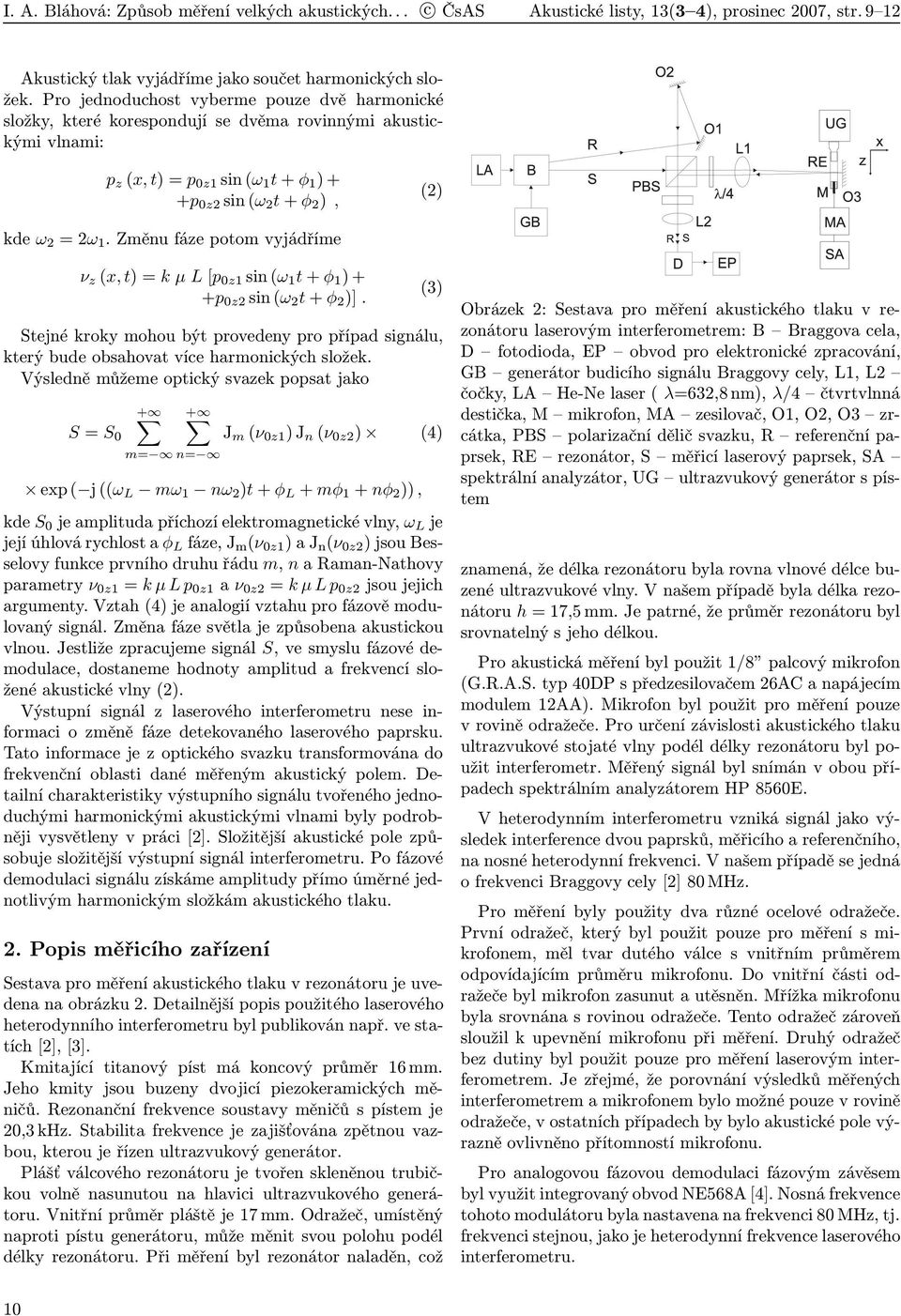 Změnu fáze potom vyjádříme ν z (x, t) =kμl[p 0z1 sin (ω 1 t + φ 1 )+ +p 0z2 sin (ω 2 t + φ 2 )]. (3) Stejné kroky mohou být provedeny pro případ signálu, který bude obsahovat více harmonických složek.