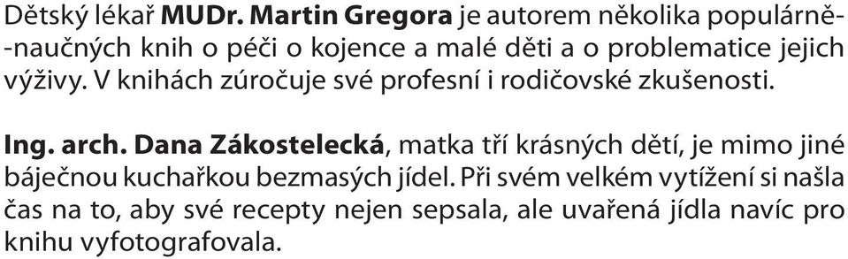 jejich výživy. V knihách zúročuje své profesní i rodičovské zkušenosti. Ing. arch.