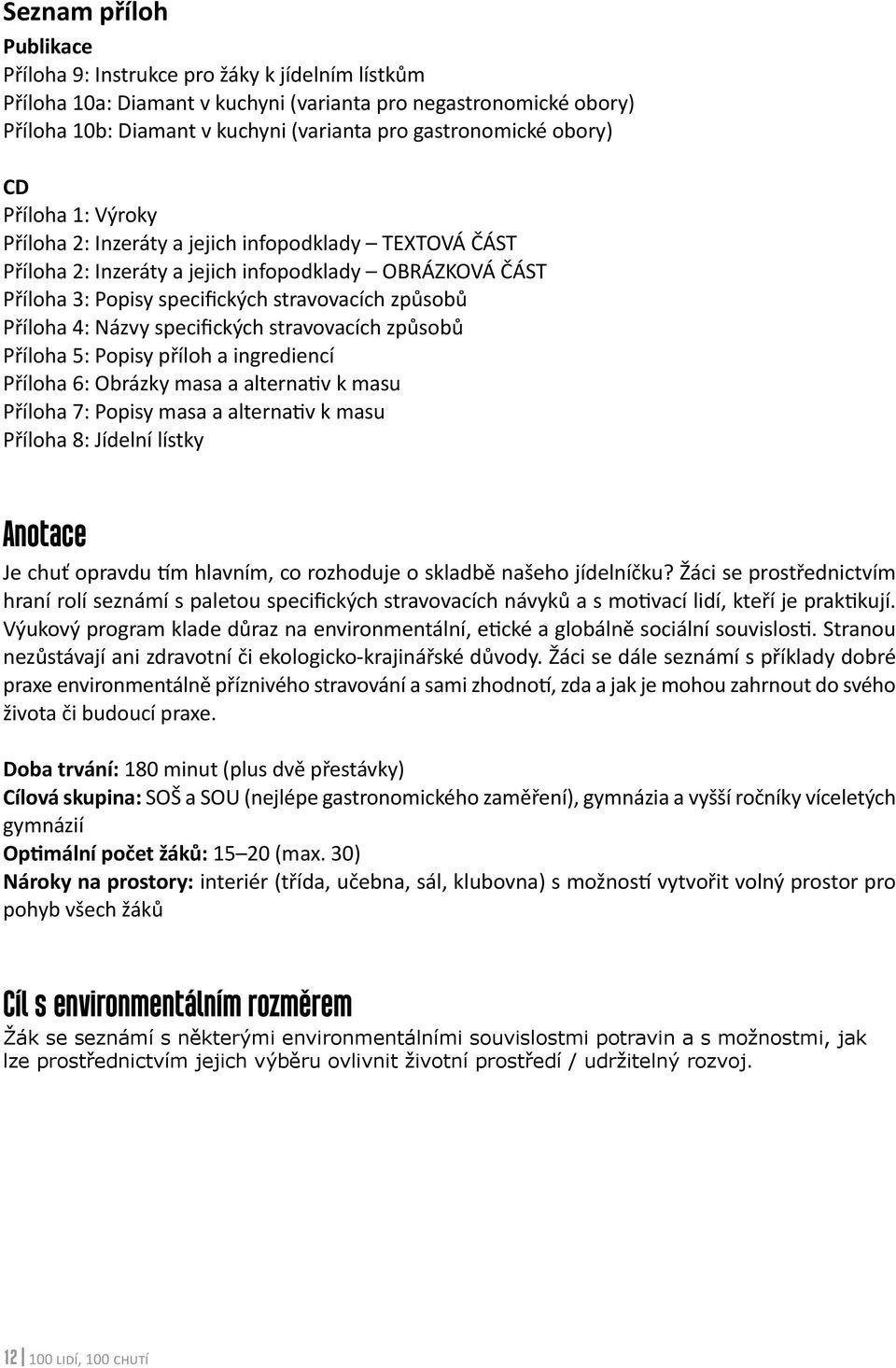 4: Názvy specifických stravovacích způsobů Příloha 5: Popisy příloh a ingrediencí Příloha 6: Obrázky masa a alternativ k masu Příloha 7: Popisy masa a alternativ k masu Příloha 8: Jídelní lístky