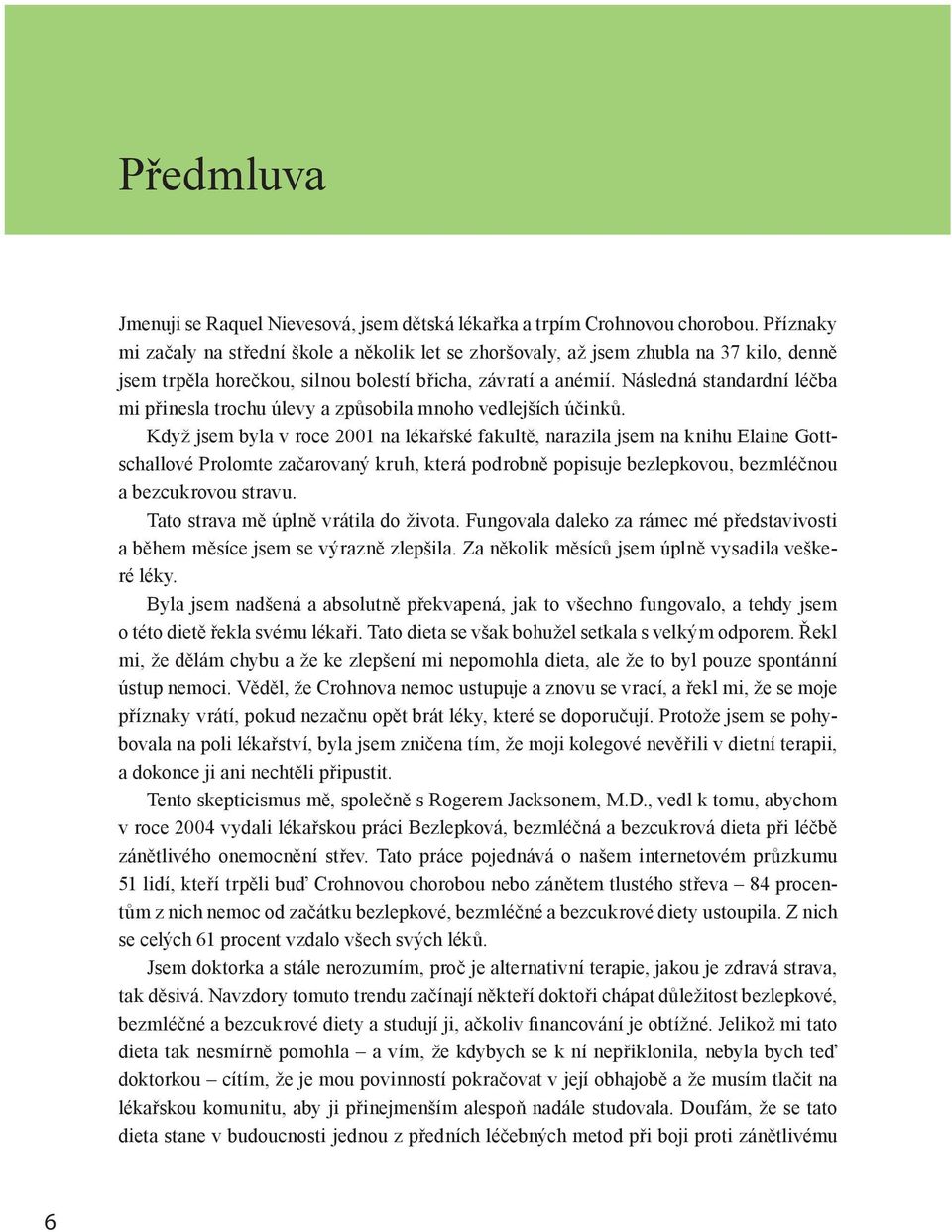 Následná standardní léčba mi přinesla trochu úlevy a způsobila mnoho vedlejších účinků.