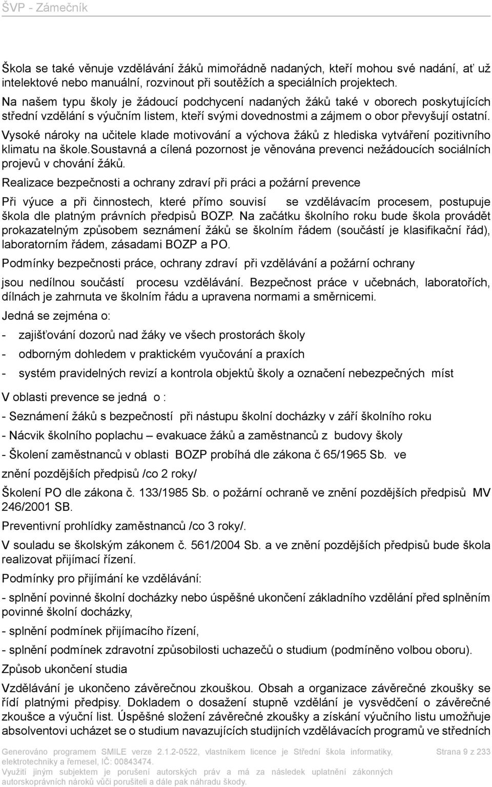 Vysoké nároky na učitele klade motivování a výchova žáků z hlediska vytváření pozitivního klimatu na škole.