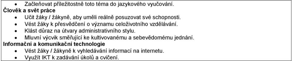 Vést žáky k přesvědčení o významu celoživotního vzdělávání. Klást důraz na útvary administrativního stylu.