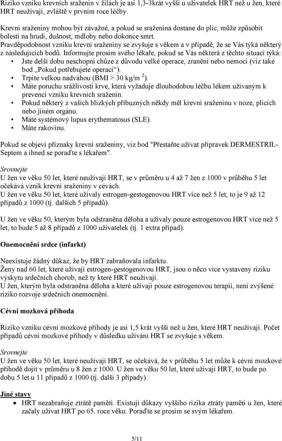 Pravděpodobnost vzniku krevní sraženiny se zvyšuje s věkem a v případě, že se Vás týká některý z následujících bodů.