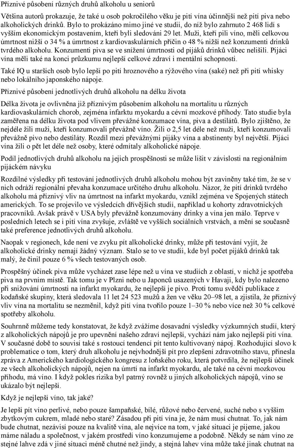 Muži, kte í pili víno, m li celkovou úmrtnost nižší o 34 % a úmrtnost z kardiovaskulárních p í in o 48 % nižší než konzumenti drink tvrdého alkoholu.