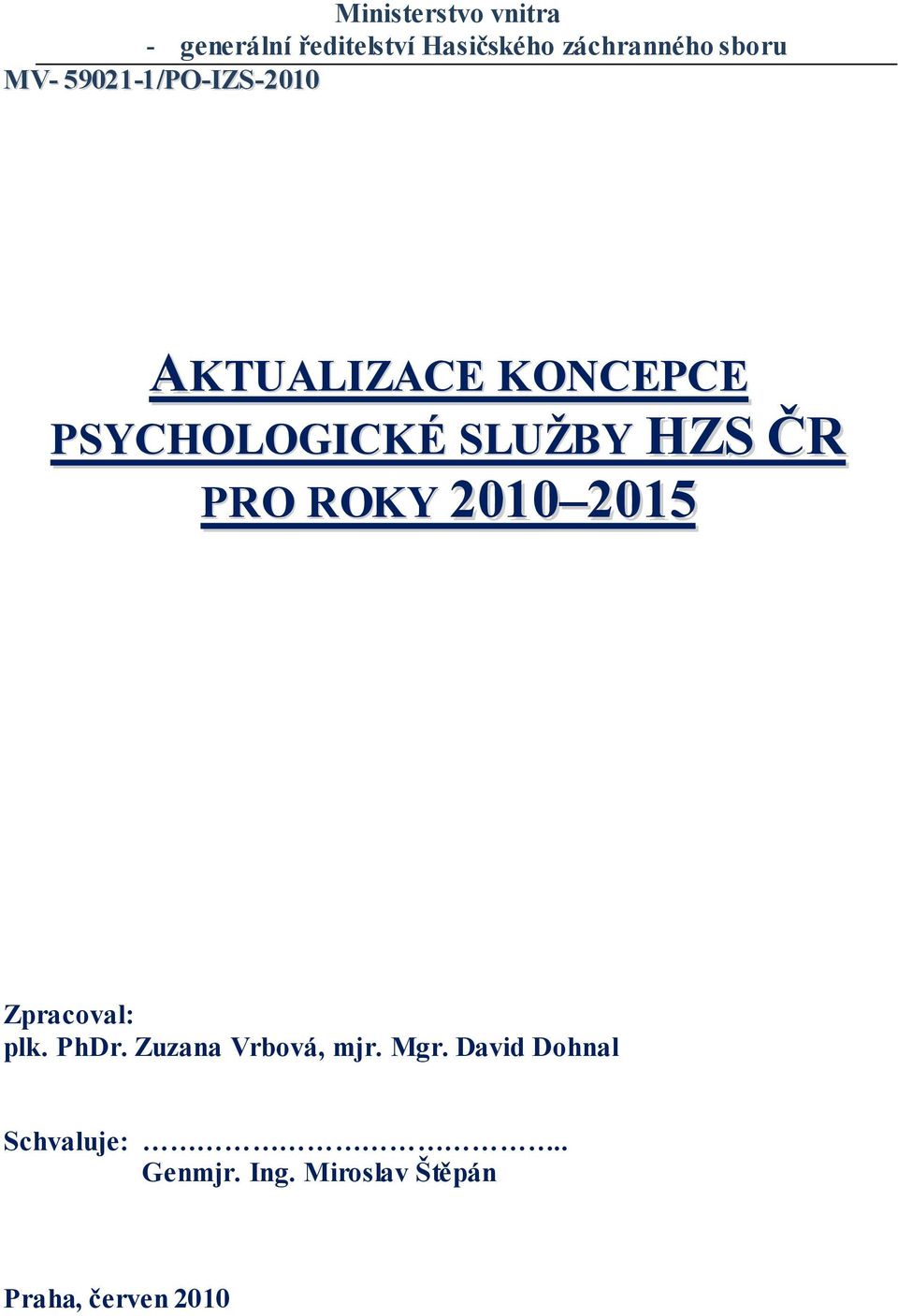 HZS ČR PRO ROKY 2010 2015 Zpracoval: plk. PhDr. Zuzana Vrbová, mjr. Mgr.