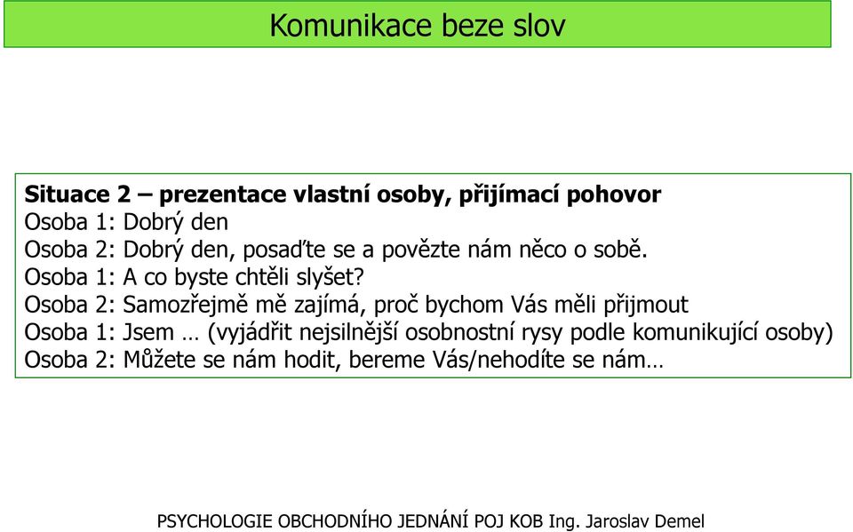 Osoba 2: Samozřejmě mě zajímá, proč bychom Vás měli přijmout Osoba 1: Jsem (vyjádřit