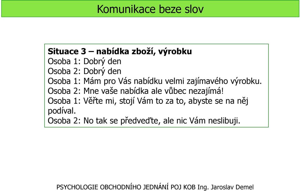 Osoba 2: Mne vaše nabídka ale vůbec nezajímá!