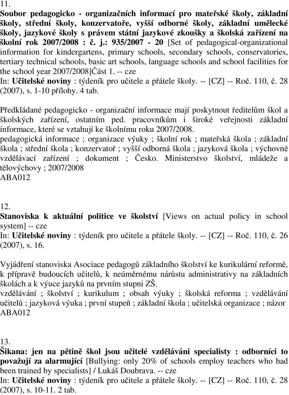 : 935/2007-20 [Set of pedagogical-organizational information for kindergartens, primary schools, secondary schools, conservatories, tertiary technical schools, basic art schools, language schools and