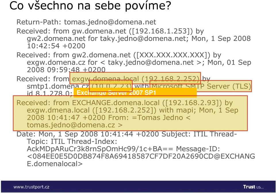 1.278.0; Mon, Exchange 1 Sep Server 2008 2007 10:41:49 SP1 +0200 Received: from EXCHANGE.domena.local ([192.168.2.93]) by exgw.dmena.local ([192.168.2.252]) with mapi; Mon, 1 Sep 2008 10:41:47 +0200 From: =Tomas Jedno < tomas.