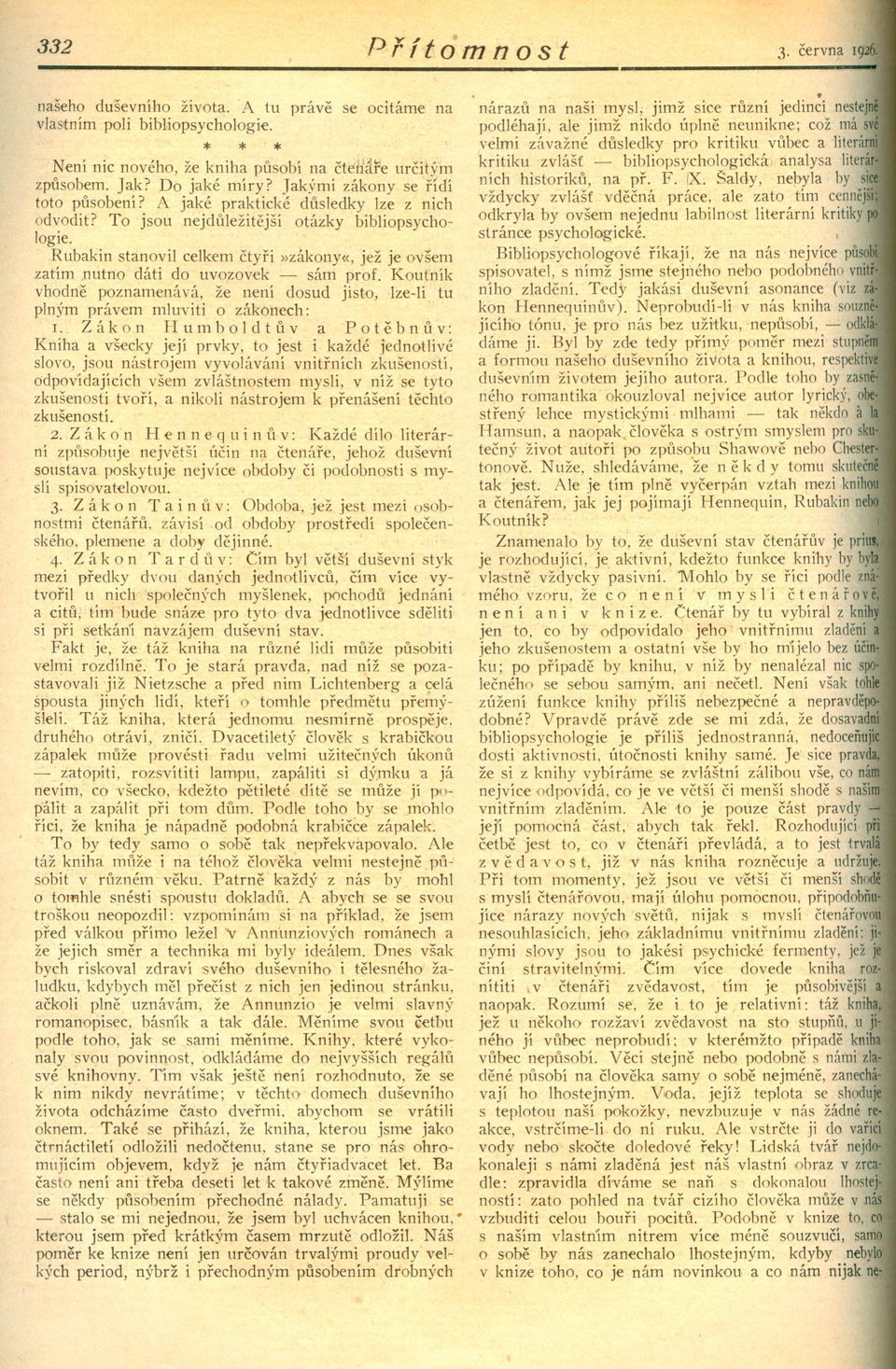 nutno dáti do uvozovek - sám prof. Koutník vhodne poznamenává, že není dosud jisto, lze-ii tu plným práv'em mluviti o zákonech: 1.