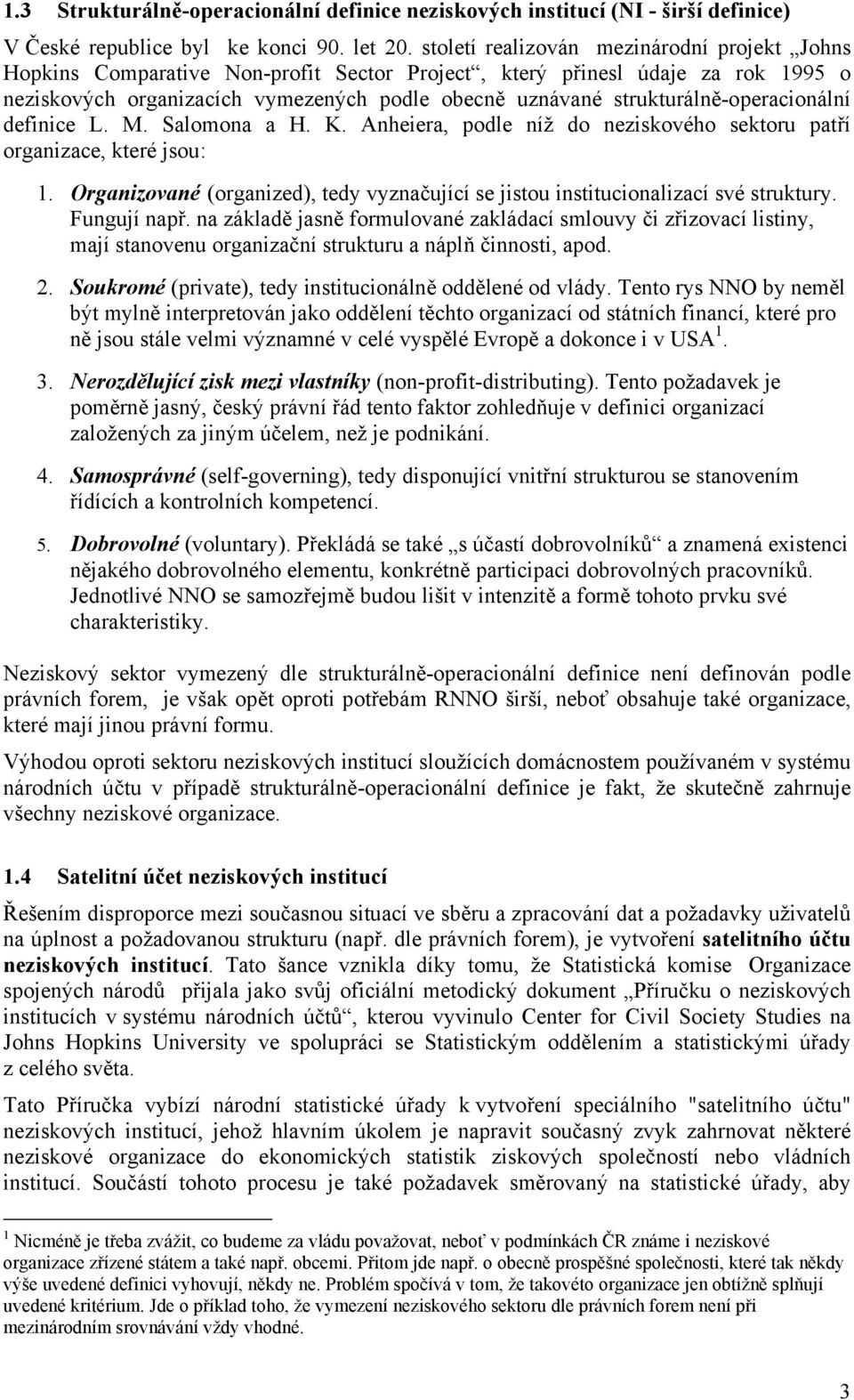 strukturálně-operacionální definice L. M. Salomona a H. K. Anheiera, podle níž do neziskového sektoru patří organizace, které jsou: 1.