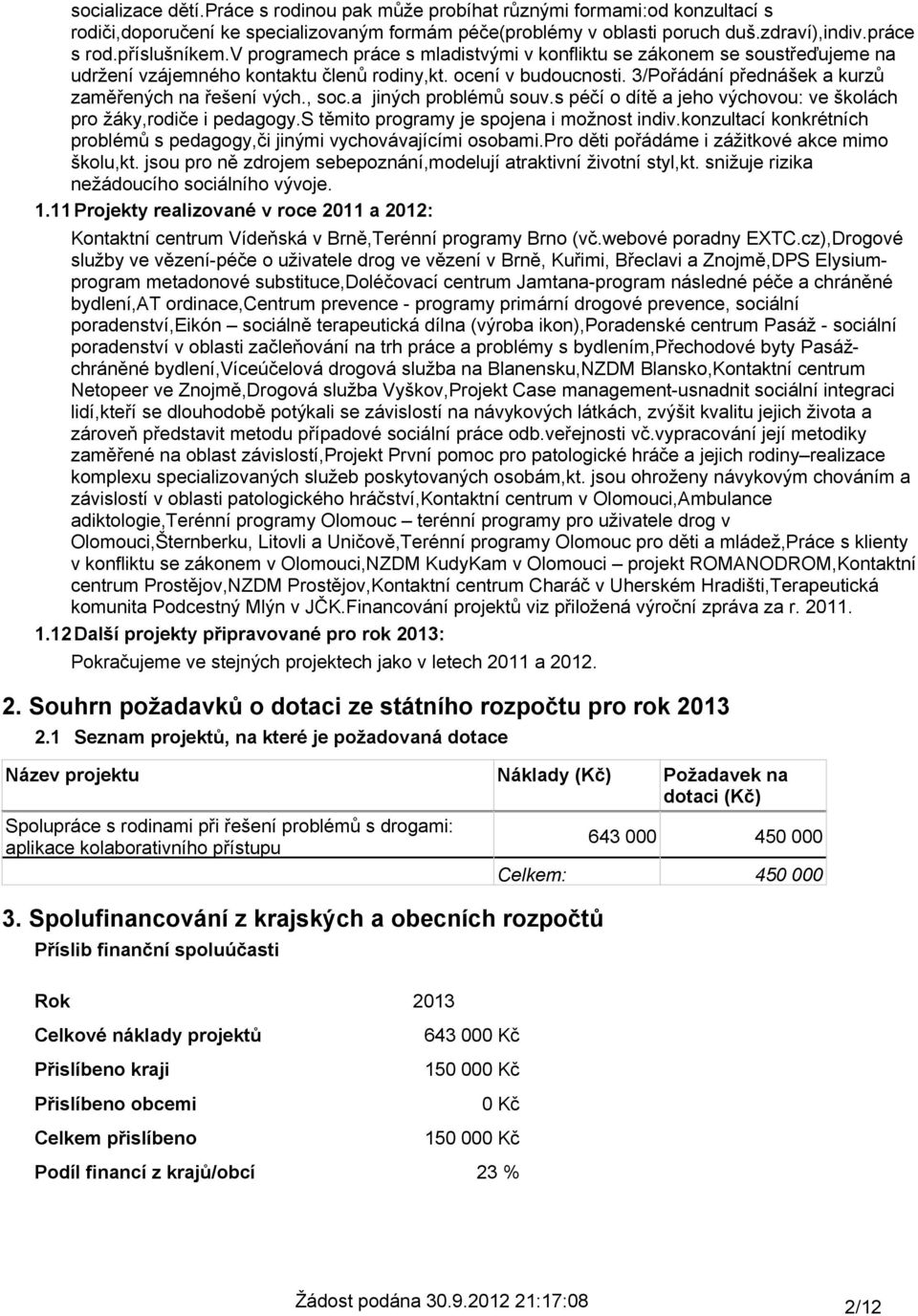 , soc.a jiných problémů souv.s péčí o dítě a jeho výchovou: ve školách pro žáky,rodiče i pedagogy.s těmito programy je spojena i možnost indiv.