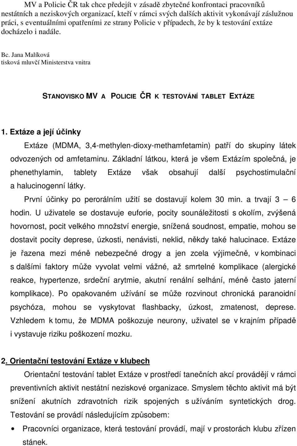 Extáze a její účinky Extáze (MDMA, 3,4-methylen-dioxy-methamfetamin) patří do skupiny látek odvozených od amfetaminu.