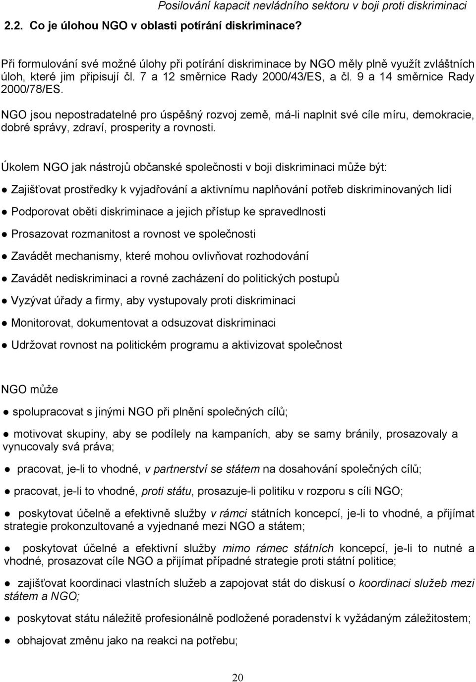 7 a 12 směrnice Rady 2000/43/ES, a čl. 9 a 14 směrnice Rady 2000/78/ES.