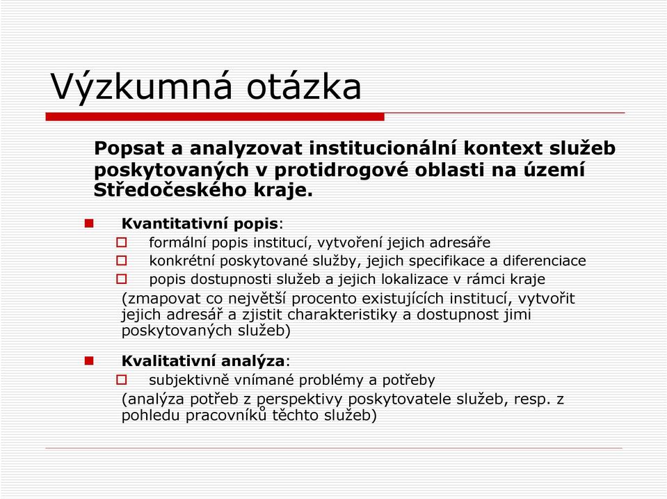 služeb a jejich lokalizace v rámci kraje (zmapovat co největší procento eistujících institucí, vytvořit jejich adresář a zjistit charakteristiky a