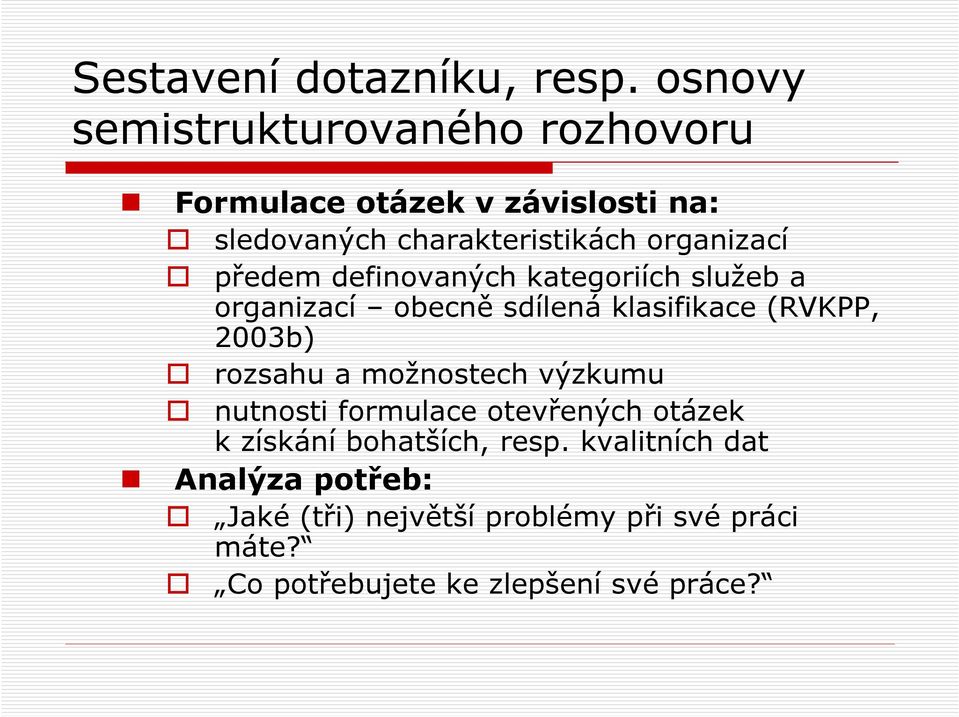 organizací předem definovaných kategoriích služeb a organizací obecně sdílená klasifikace (RVKPP, 2003b)