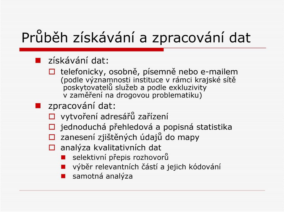 zpracování dat: vytvoření adresářů zařízení jednoduchá přehledová a popisná statistika zanesení zjištěných údajů