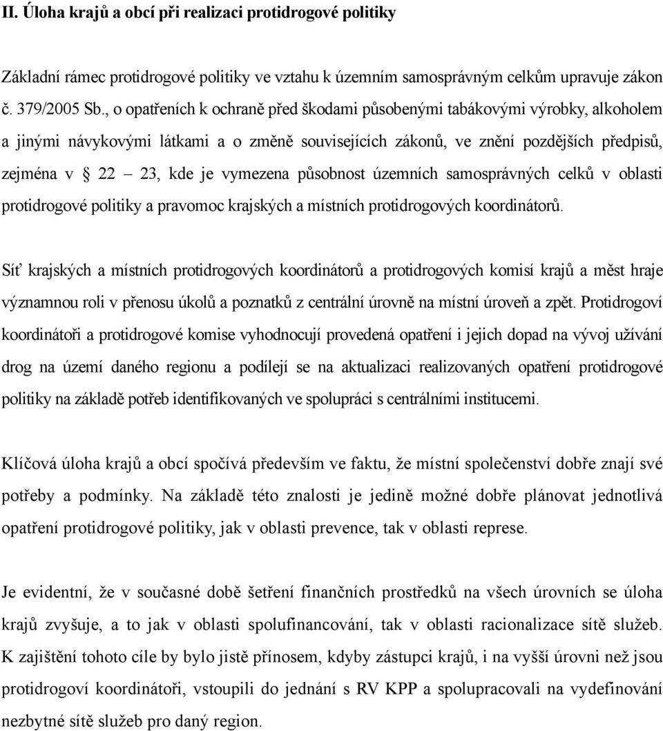 vymezena působnost územních samosprávných celků v oblasti protidrogové politiky a pravomoc krajských a místních protidrogových koordinátorů.