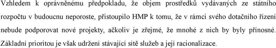 řízení nebude podporovat nové projekty, ačkoliv je zřejmé, že mnohé z nich by byly