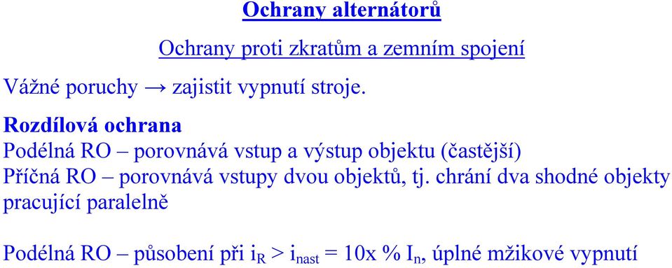 Rozdílová ochrana Podélná RO porovnává vstup a výstup objektu (častější) Příčná RO