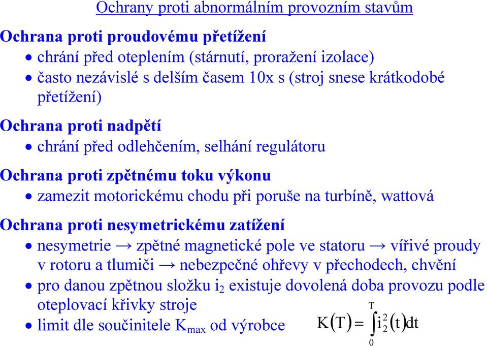 při poruše na turbíně, wattová Ochrana proti nesymetrickému zatížení nesymetrie zpětné magnetické pole ve statoru vířivé proudy v rotoru a tlumiči nebezpečné ohřevy