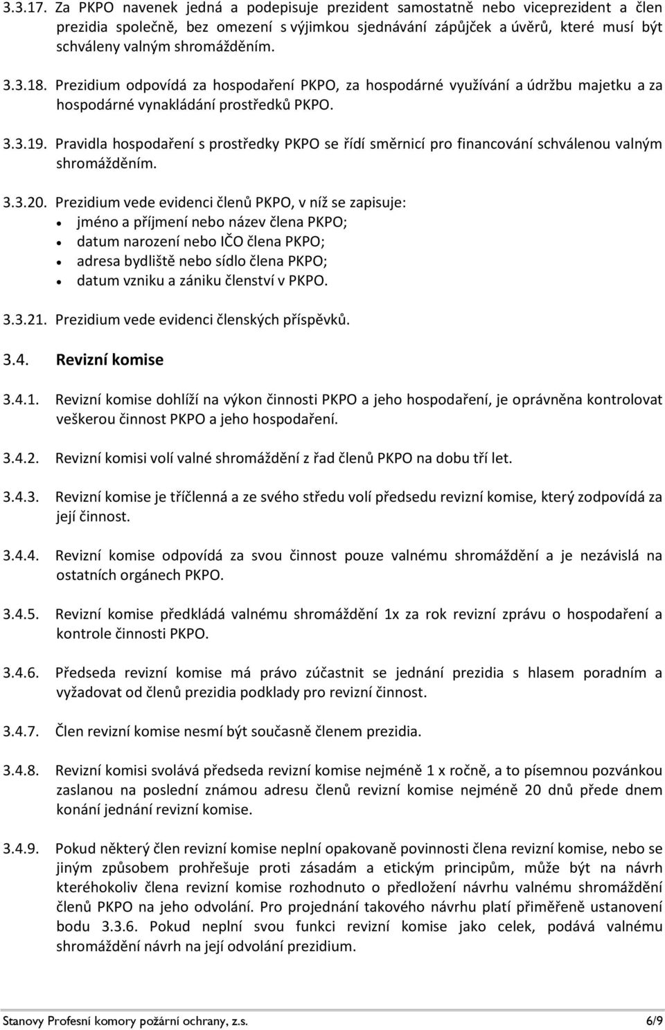 3.3.18. Prezidium odpovídá za hospodaření PKPO, za hospodárné využívání a údržbu majetku a za hospodárné vynakládání prostředků PKPO. 3.3.19.