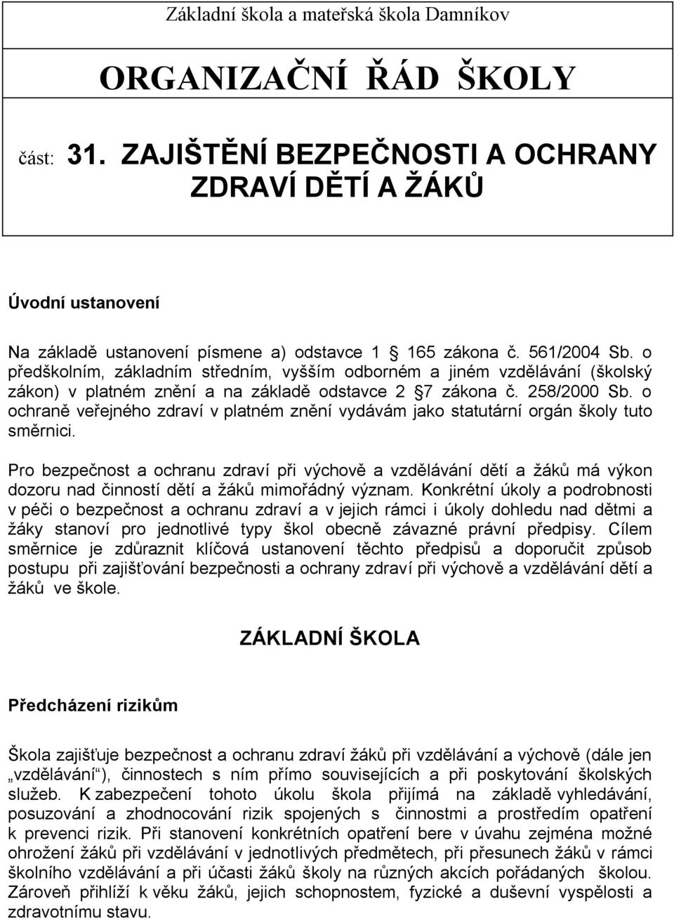 o ochraně veřejného zdraví v platném znění vydávám jako statutární orgán školy tuto směrnici.