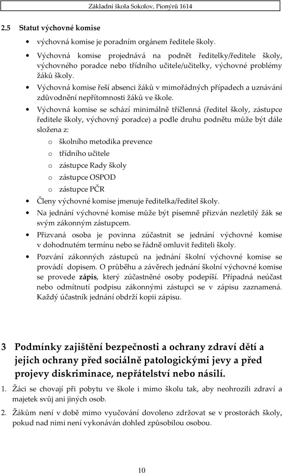 Výchovná komise řeší absenci žáků v mimořádných případech a uznávání zdůvodnění nepřítomnosti žáků ve škole.