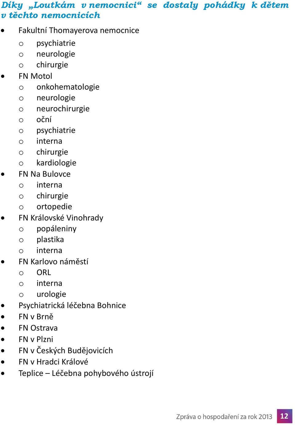 o interna o chirurgie o ortopedie FN Královské Vinohrady o popáleniny o plastika o interna FN Karlovo náměstí o ORL o interna o urologie