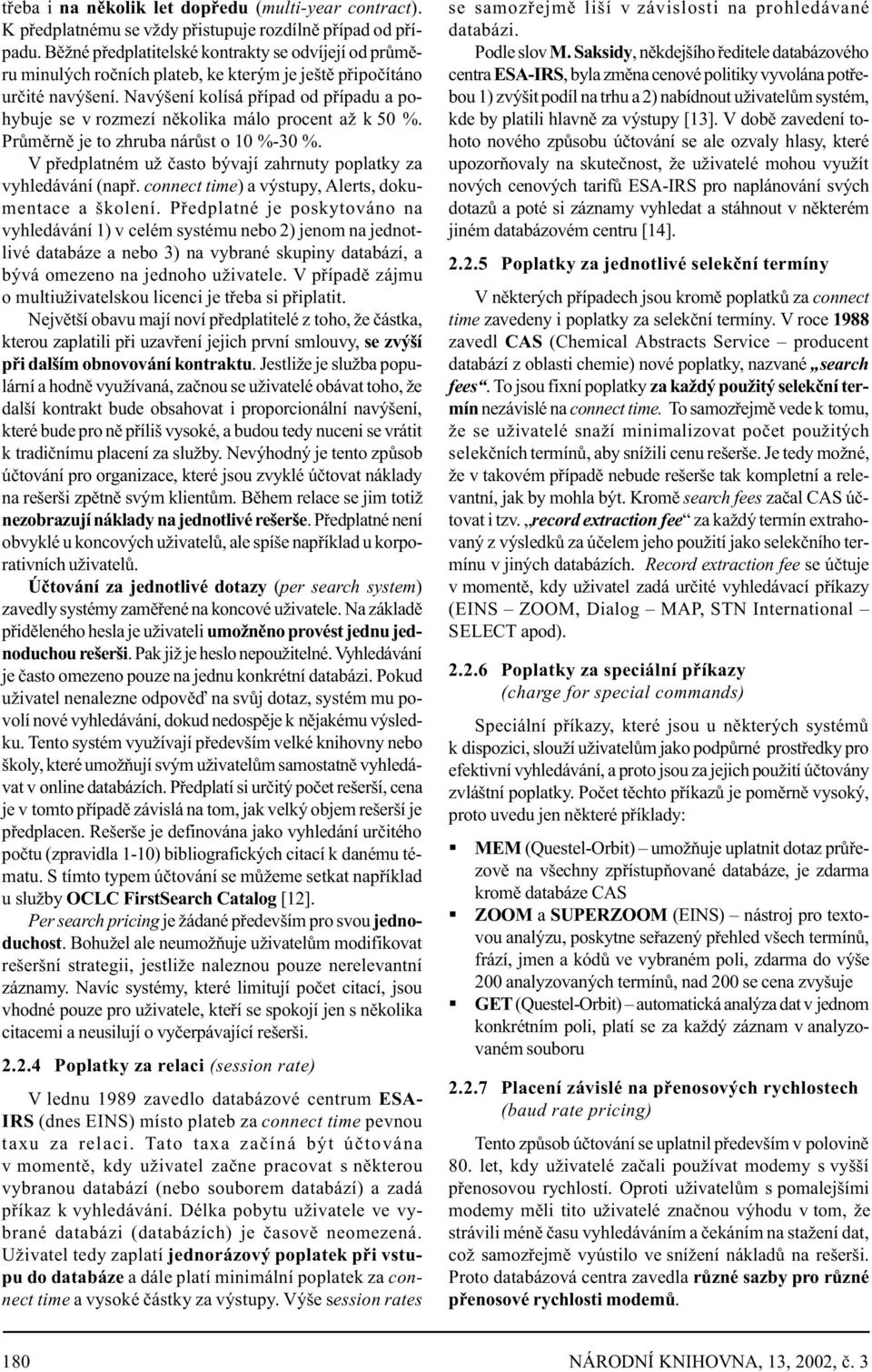 Navýšení kolísá pøípad od pøípadu a pohybuje se v rozmezí nìkolika málo procent až k 50 %. Prùmìrnì je to zhruba nárùst o 10 %-30 %.