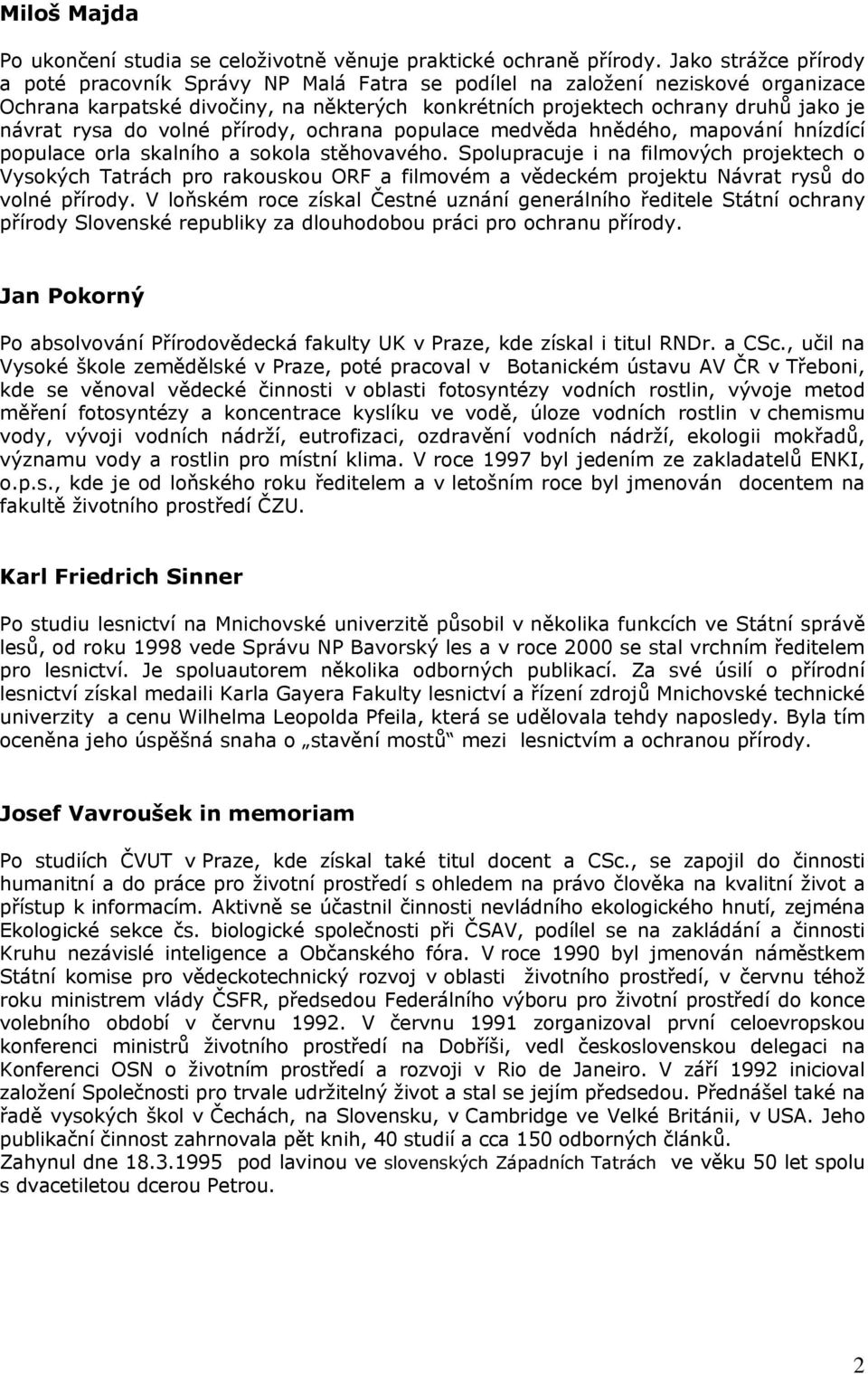 rysa do volné přírody, ochrana populace medvěda hnědého, mapování hnízdící populace orla skalního a sokola stěhovavého.