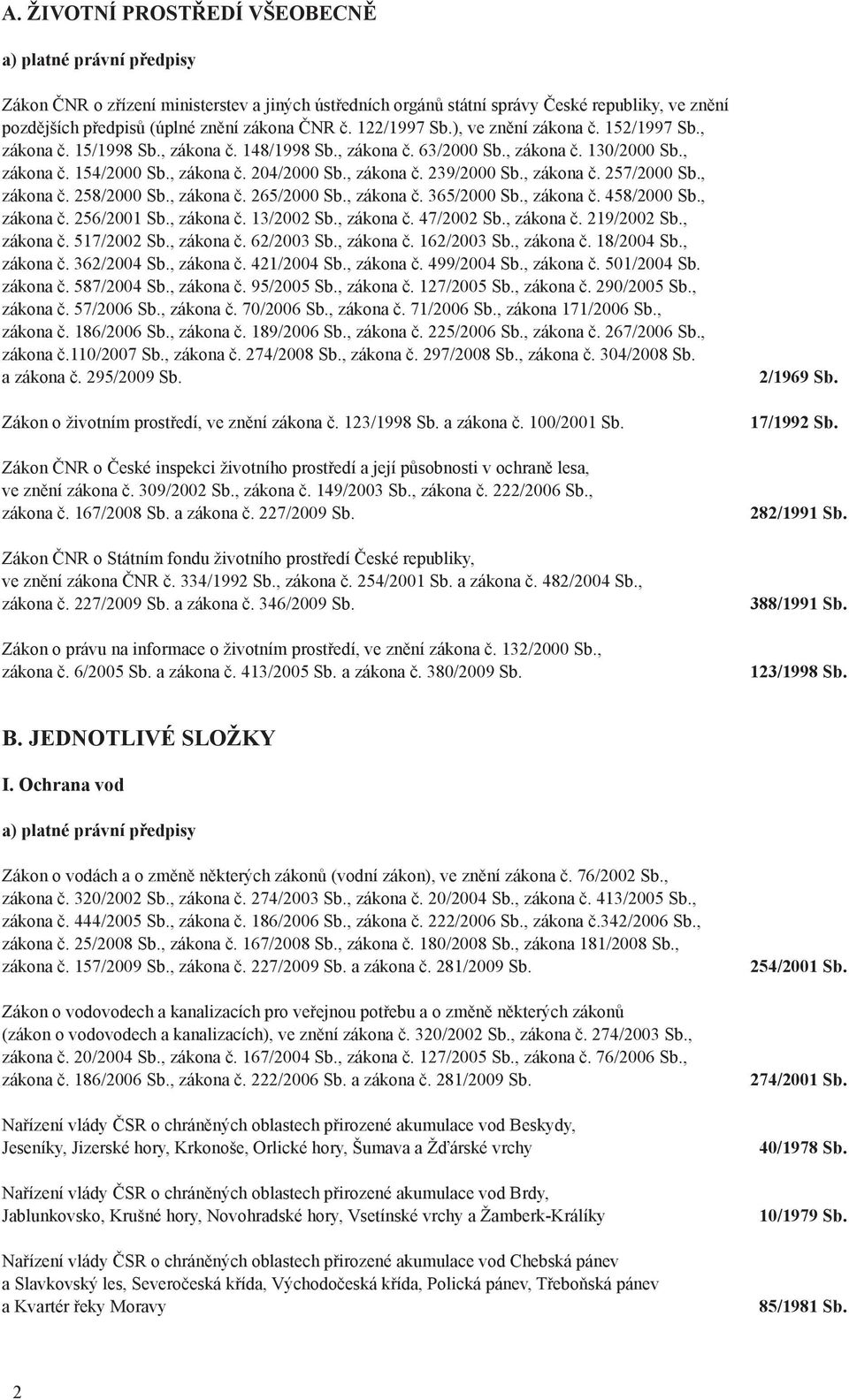 , zákona č. 239/2000 Sb., zákona č. 257/2000 Sb., zákona č. 258/2000 Sb., zákona č. 265/2000 Sb., zákona č. 365/2000 Sb., zákona č. 458/2000 Sb., zákona č. 256/2001 Sb., zákona č. 13/2002 Sb.