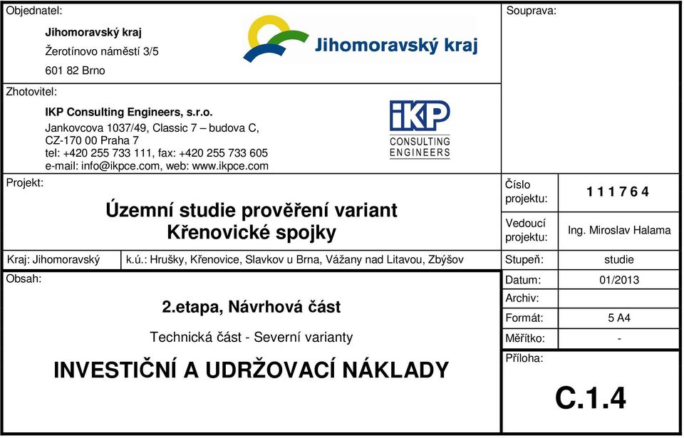 ú.: Hrušky, Křenovice, Slavkov u Brna, Vážany nad Litavou, Zbýšov Stupeň: studie Obsah: Datum: 01/2013 2.