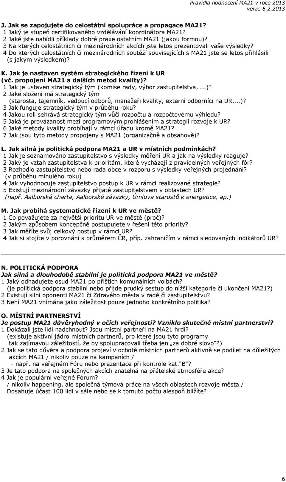 4 Do kterých celostátních či mezinárodních soutěží souvisejících s MA21 jste se letos přihlásili (s jakým výsledkem)? K. Jak je nastaven systém strategického řízení k UR (vč.