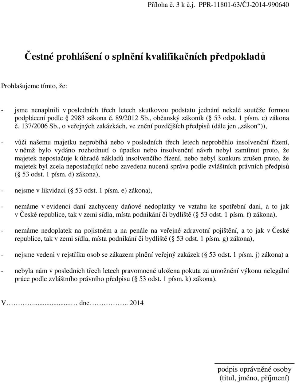 podplácení podle 2983 zákona č. 89/2012 Sb., občanský zákoník ( 53 odst. 1 písm. c) zákona č. 137/2006 Sb.