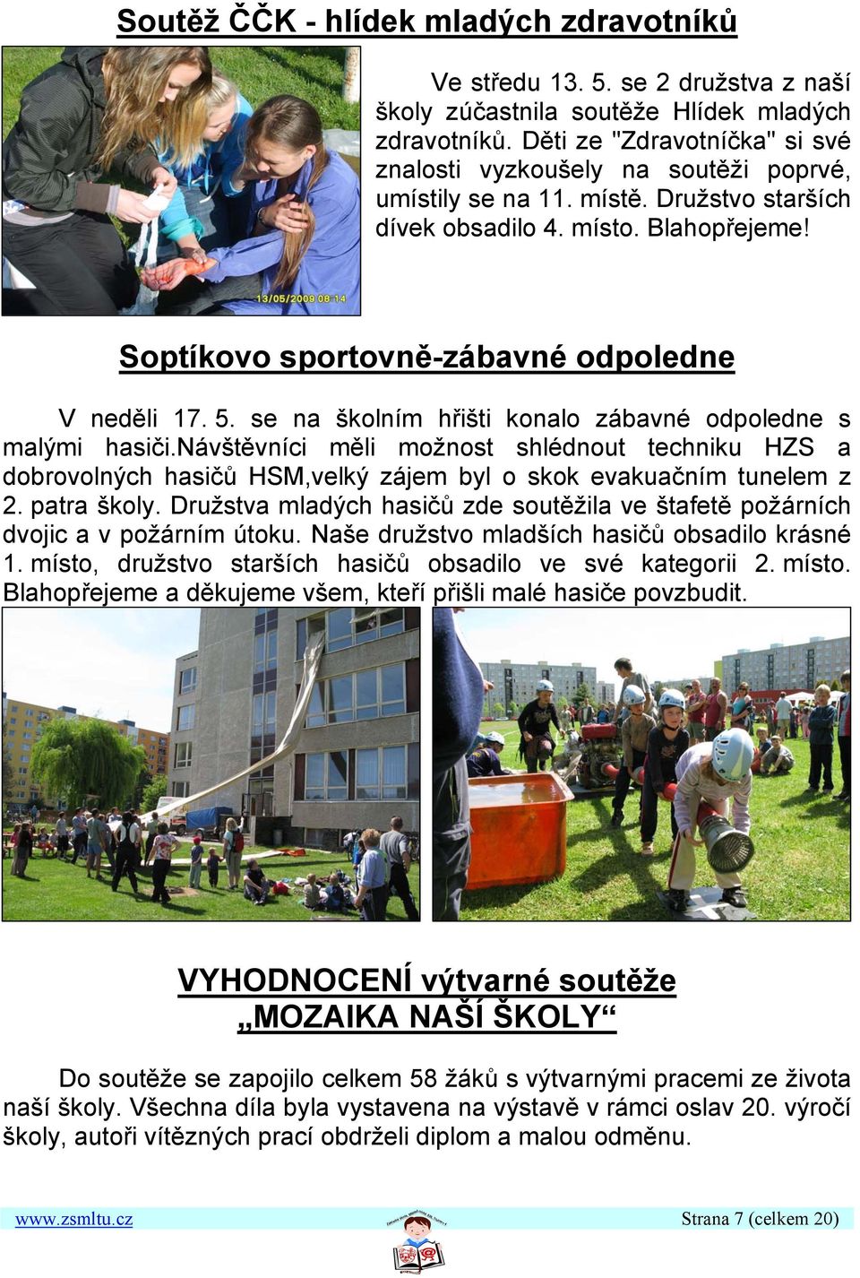 USoptíkovo sportovně-zábavné odpoledne V neděli 17. 5. se na školním hřišti konalo zábavné odpoledne s malými hasiči.