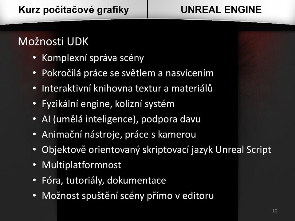 podpora davu Animační nástroje, práce s kamerou Objektově orientovaný skriptovací jazyk