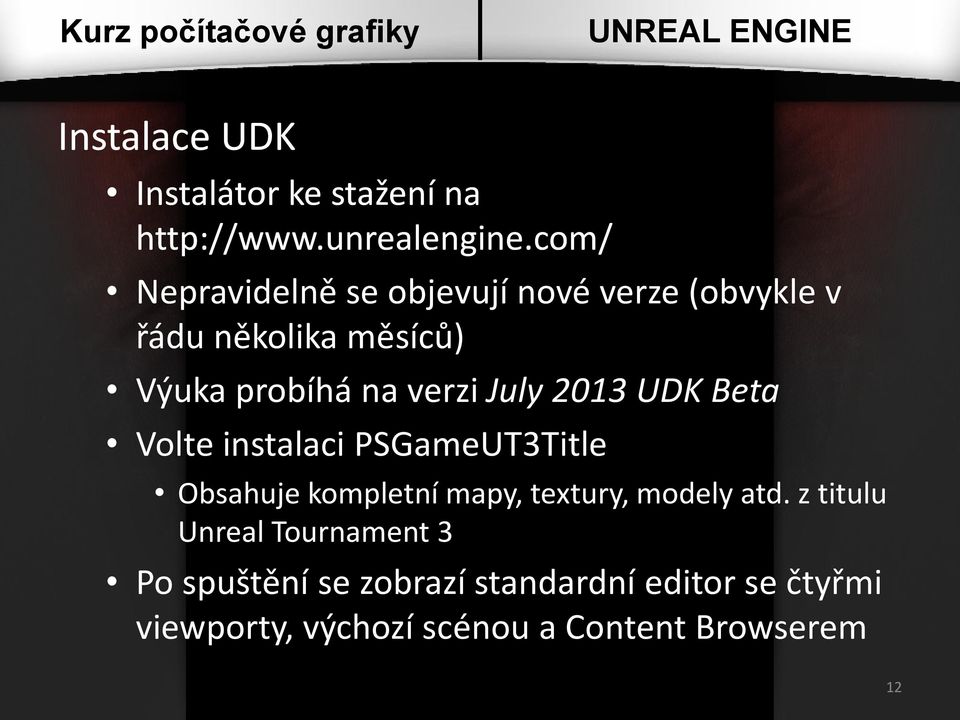 verzi July 2013 UDK Beta Volte instalaci PSGameUT3Title Obsahuje kompletní mapy, textury,