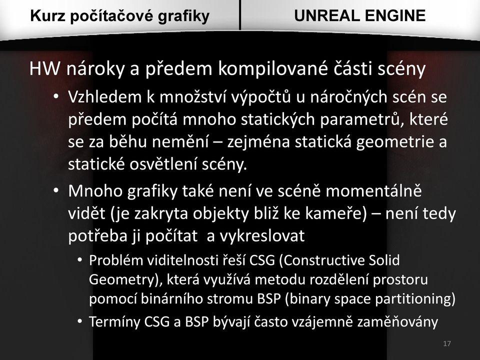 Mnoho grafiky také není ve scéně momentálně vidět (je zakryta objekty bliž ke kameře) není tedy potřeba ji počítat a vykreslovat Problém