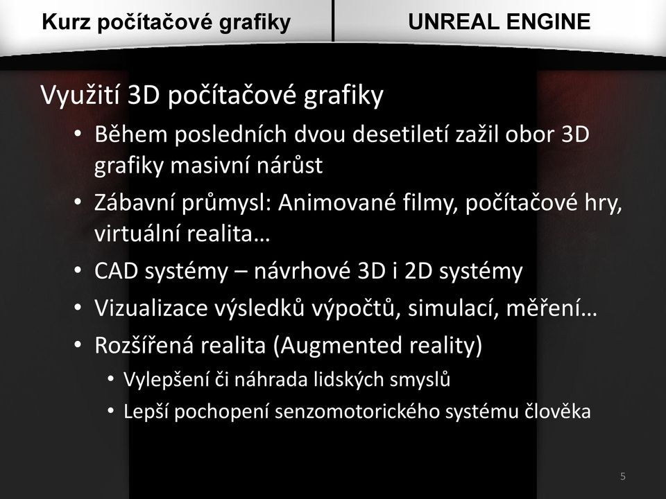 návrhové 3D i 2D systémy Vizualizace výsledků výpočtů, simulací, měření Rozšířená realita