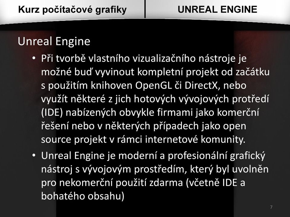 komerční řešení nebo v některých případech jako open source projekt v rámci internetové komunity.