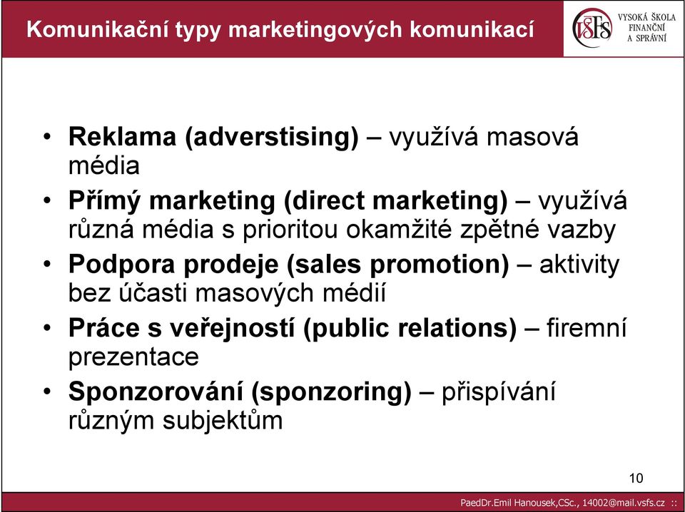 Podpora prodeje (sales promotion) aktivity bez účasti masových médií Práce s veřejností