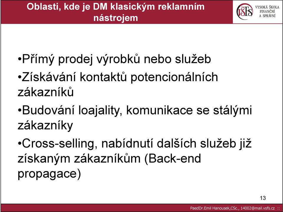 Budování loajality, komunikace se stálými zákazníky Cross-selling,