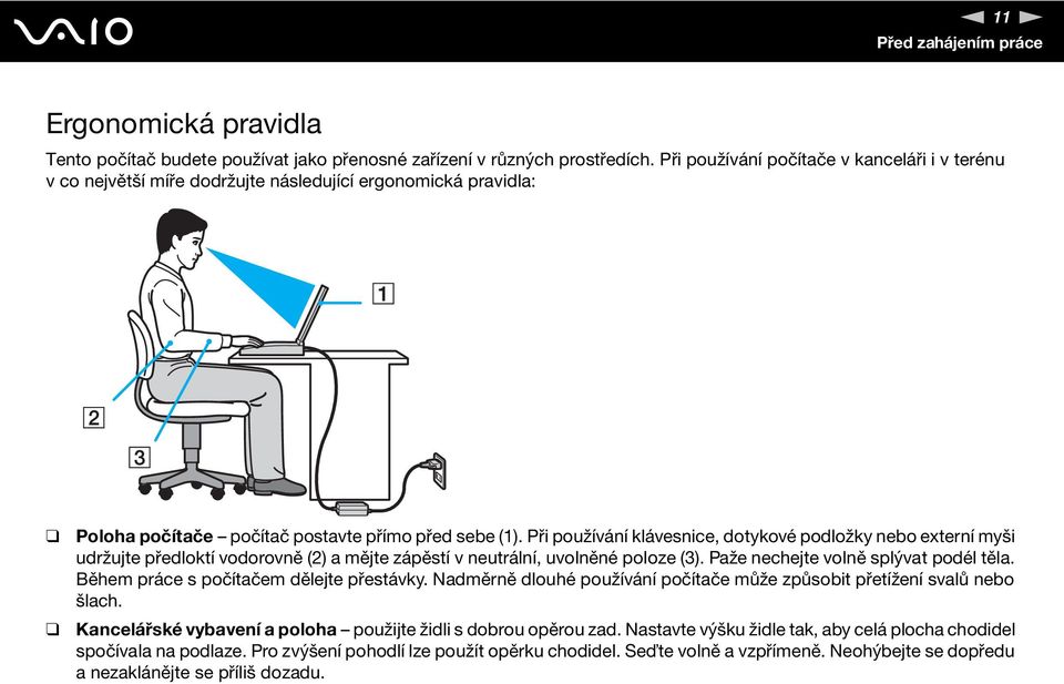 Při používání klávesnice, dotykové podložky nebo externí myši udržujte předloktí vodorovně (2) a mějte zápěstí v neutrální, uvolněné poloze (3). Paže nechejte volně splývat podél těla.