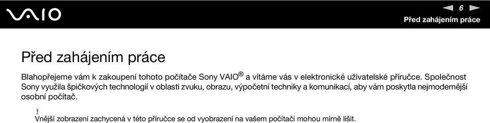 Společnost Sony využila špičkových technologií v oblasti zvuku, obrazu, výpočetní techniky a