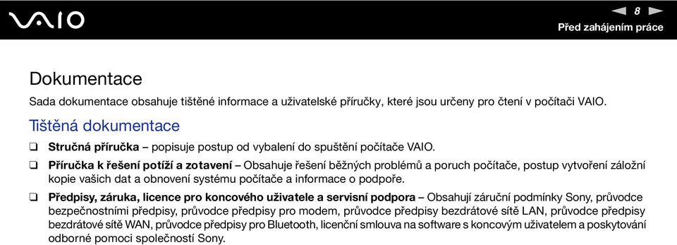 Příručka k řešení potíží a zotavení Obsahuje řešení běžných problémů a poruch počítače, postup vytvoření záložní kopie vašich dat a obnovení systému počítače a informace o podpoře.