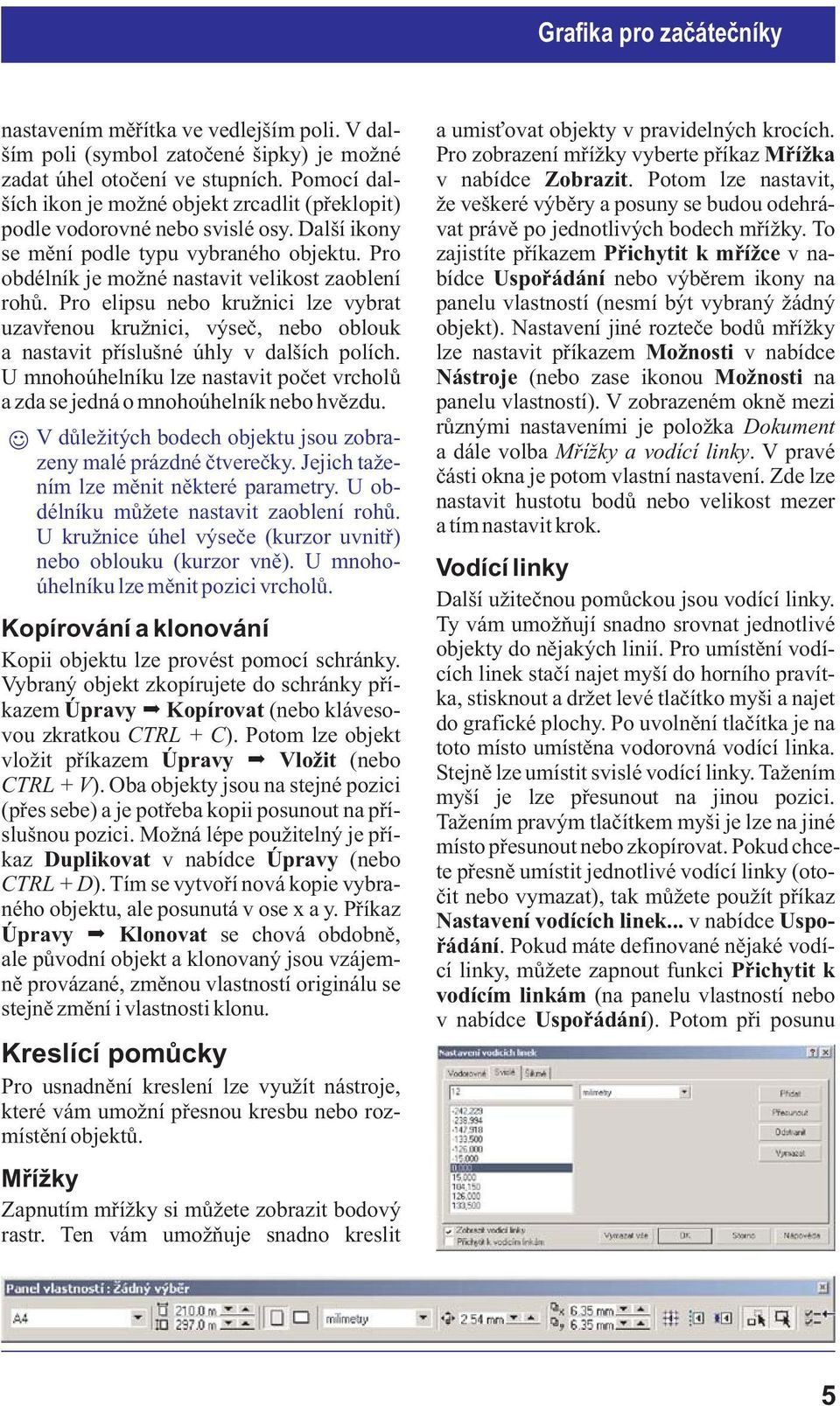 Pro elipsu nebo krunici lze vybrat uzavøenou krunici, výseè, nebo oblouk a nastavit pøíslušné úhly v dalších polích.