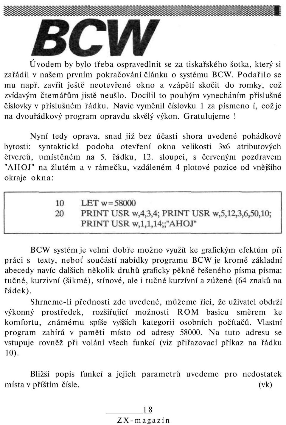 Navíc vyměnil číslovku 1 za písmeno í, což je na dvouřádkový program opravdu skvělý výkon. Gratulujeme!