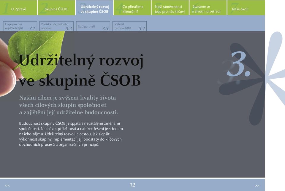 2 3.3 pro rok 2009 3.4 3. 3. Naším cílem je zvýšení kvality života všech cílových skupin společnosti a zajištění její udržitelné budoucnosti.